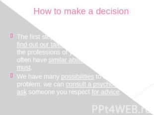 How to make a decision The first step towards making a decision is to find out o