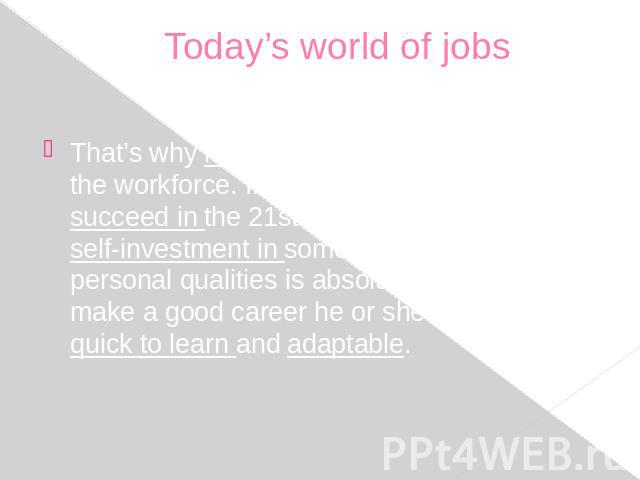 Today’s world of jobs That’s why more flexibility is required from the workforce. If a young person wants to succeed in the 21st century labour market , self-investment in some certain skills and personal qualities is absolutely essential. To make a…