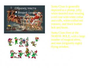 Santa Claus is generally depicted as a plump, jolly, white-bearded man wearing a