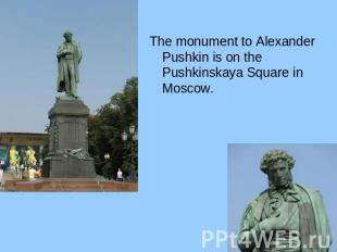 The monument to Alexander Pushkin is on the Pushkinskaya Square in Moscow.