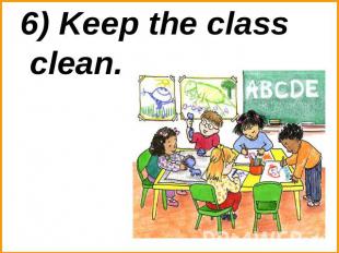 6) Keep the class clean.