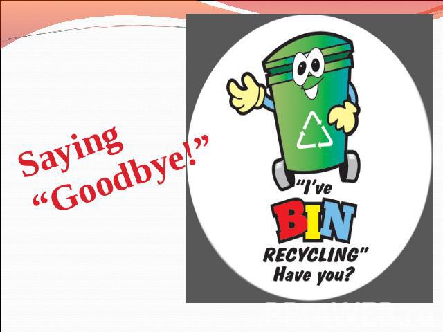 Saying “Goodbye!”