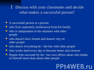 1 Discuss with your classmates and decide what makes a successful person? A succ
