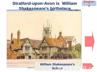 Stratford-upon-Avon is William Shakespeare’s birthplace William Shakespeare's Sc