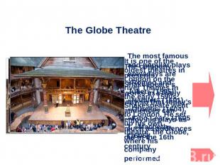 The Globe Theatre The most famous and popular plays nowadays are «Romeo and Juli