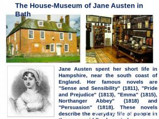 The House-Museum of Jane Austen in Bath Jane Austen spent her short life in Hamp