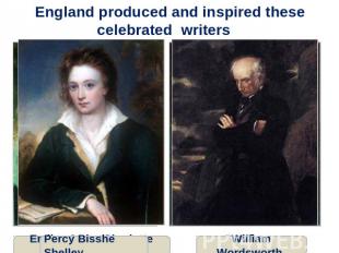 England produced and inspired these celebrated writers Percy Bisshe Shelley Will