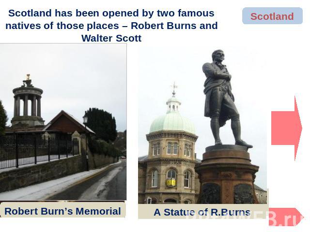 Scotland has been opened by two famous natives of those places – Robert Burns and Walter Scott Robert Burn’s Memorial A Statue of R.Burns