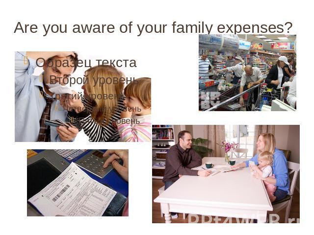 Are you aware of your family expenses?