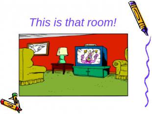 This is that room!
