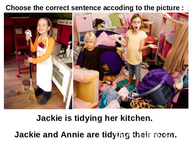 Choose the correct sentence accoding to the picture : Jackie is tidying her kitchen. Jackie and Annie are tidying their room.