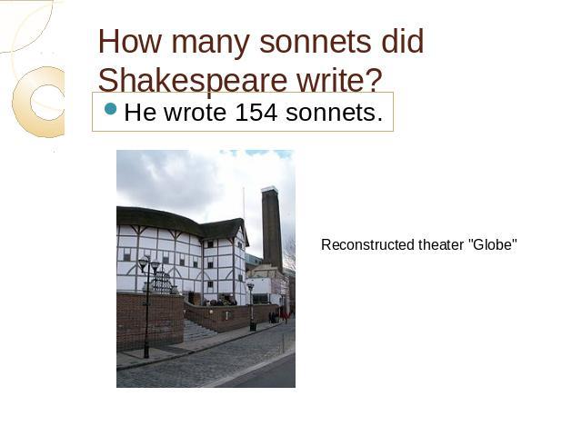 How many sonnets did Shakespeare write? He wrote 154 sonnets.