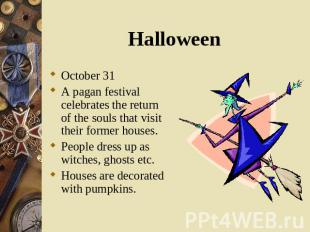 October 31 October 31 A pagan festival celebrates the return of the souls that v