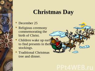 December 25 December 25 Religious ceremony commemorating the birth of Christ. Ch