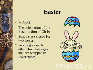 In April. In April. The celebration of the Resurrection of Christ Schools are cl