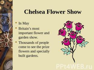 In May In May Britain’s most important flower and garden show. Thousands of peop