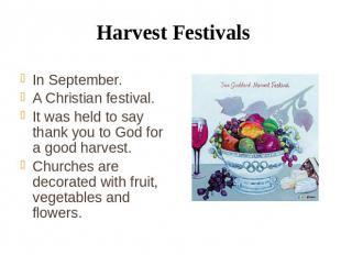 Harvest Festivals In September. A Christian festival. It was held to say thank y