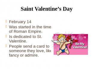 Saint Valentine’s Day February 14 Was started in the time of Roman Empire. Is de