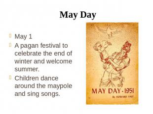 May Day May 1 A pagan festival to celebrate the end of winter and welcome summer