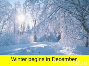 Winter begins in December.