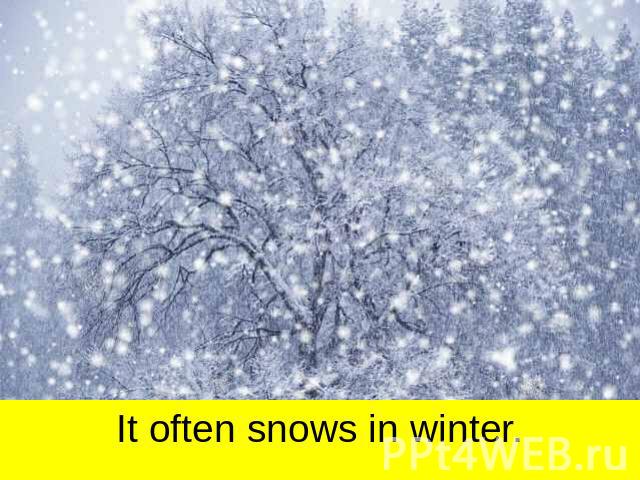 It often snows in winter.