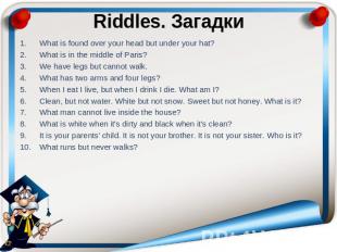 Riddles. Загадки What is found over your head but under your hat? What is in the