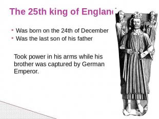 The 25th king of England Was born on the 24th of December Was the last son of hi