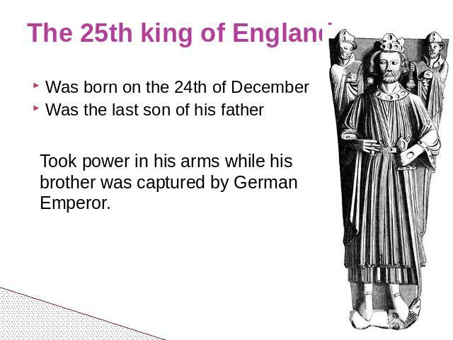 The 25th king of England Was born on the 24th of December Was the last son of his father