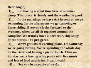 Dear Angie, 1) _ I'm having a great time here at summer camp. The place is lovel