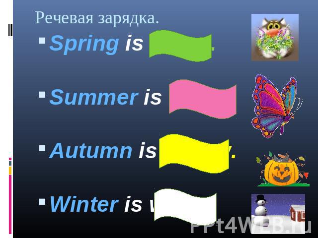 Spring is green. Spring is green. Summer is bright. Autumn is yellow. Winter is white.