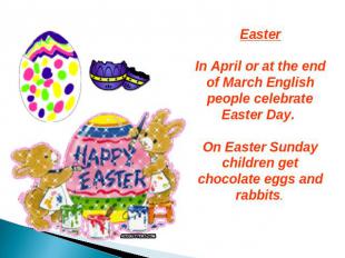 Easter In April or at the end of March English people celebrate Easter Day. On E