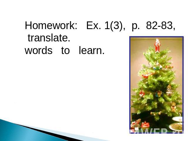 Homework: Ex. 1(3), p. 82-83, translate. words to learn.