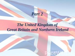 Part 2The United Kingdom of Great Britain and Northern Ireland