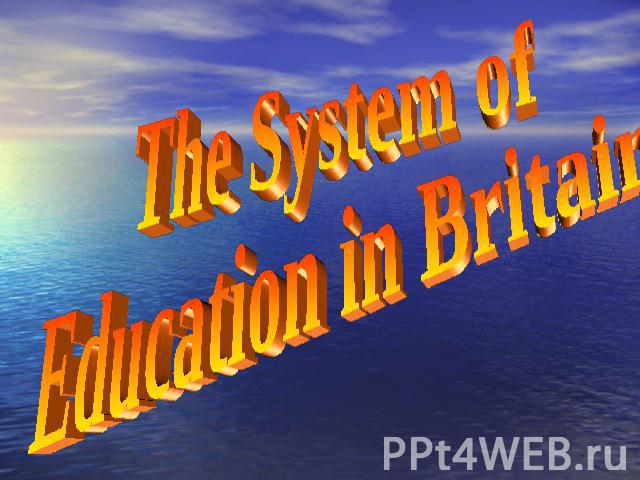 The System of Education in Britain