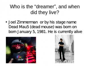 Who is the “dreamer”, and when did they live? Joel Zimmerman or by his stage nam