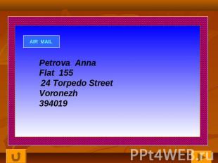 Petrova AnnaFlat 155 24 Torpedo StreetVoronezh394019
