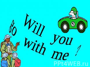Will yougo with me ?