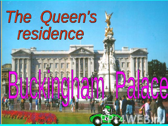 The Queen's residenceBuckingham Palace