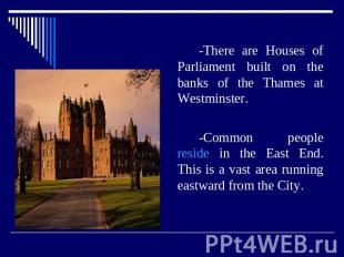 -There are Houses of Parliament built on the banks of the Thames at Westminster.
