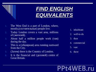 FIND ENGLISH EQUIVALENTS The West End is a part of London, where, mostly,(состоя