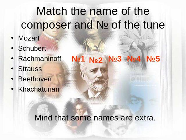 Match the name of the composer and № of the tune Mozart SchubertRachmaninoffStraussBeethoven Khachaturian Mind that some names are extra.