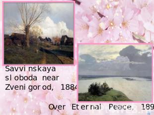 Savvinskaya sloboda near Zvenigorod, 1884Over Eternal Peace, 1894
