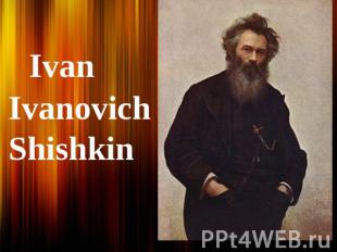 IvanIvanovich Shishkin