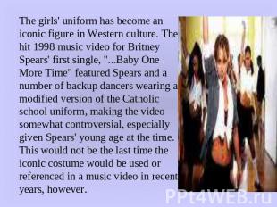 The girls' uniform has become an iconic figure in Western culture. The hit 1998