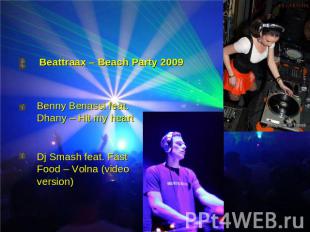 Beattraax – Beach Party 2009 Benny Benassi feat. Dhany – Hit my heartDj Smash fe