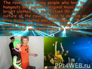 The ravers are young people who love to hangouts and parties, original music and