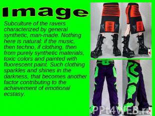 Image Subculture of the ravers characterized by general synthetic, man-made. Not