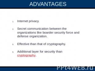 ADVANTAGES  Internet privacy.Secret communication between the organizations like