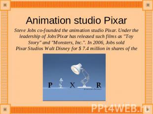 Animation studio Pixar Steve Jobs co-founded the animation studio Pixar. Under t