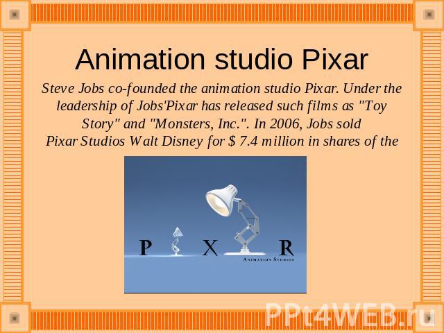 Animation studio Pixar Steve Jobs co-founded the animation studio Pixar. Under the leadership of Jobs'Pixar has released such films as 
